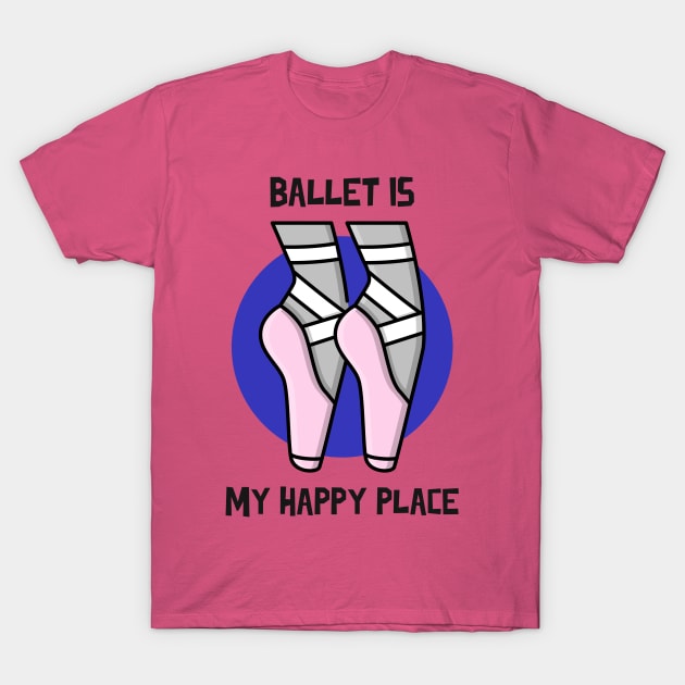 BALLET IS MY HAPPY PLACE with Cartoon Shoes T-Shirt by MY BOY DOES BALLET